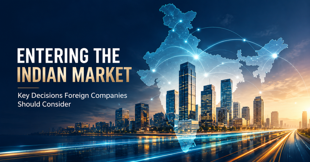 Entering the Indian Market: Key Decisions Foreign Companies Should Consider